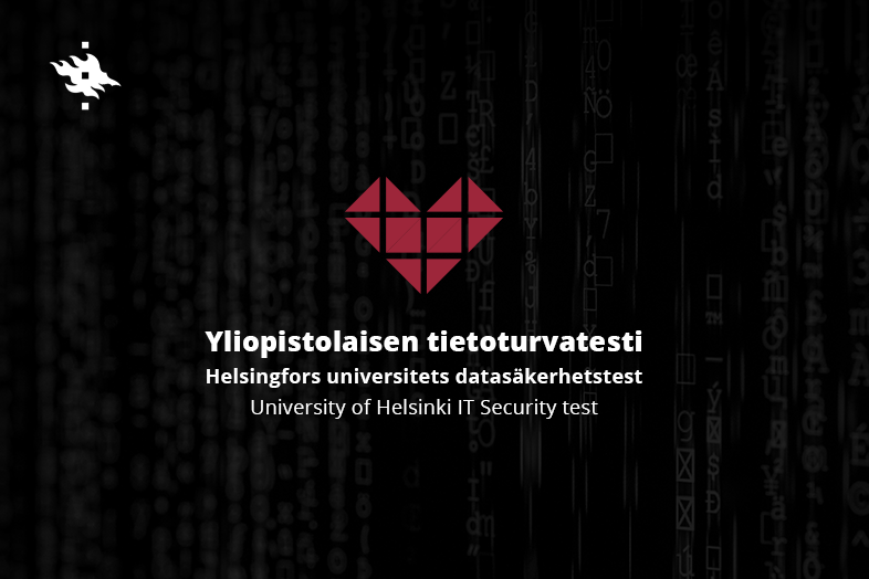 PÅ EN MÖRK BAKGRUND, ETT GEOMETRISKT HJÄRTA, HELSINGFORS UNIVERSITETS LOGOTYP OCH TEXTER: UNIVERSITETETS SÄKERHETSTEST, HELSINGFORS UNIVERSITETS DATASÄKERHETSTEST, HELSINGFORS UNIVERSITETS IT-SÄKERHETSTEST.